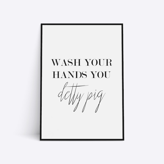 Funny Bathroom Print: Wash Your Hands You Detty Pig