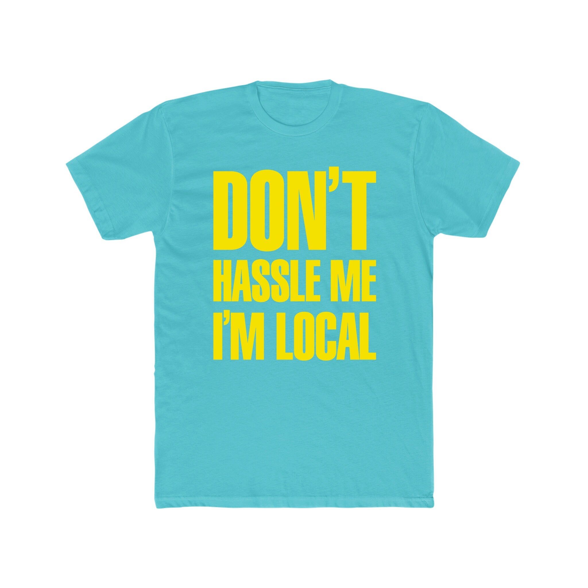 Don't Hassle Me I'm Local T-Shirt - Bella/Canvas Jersey Cotton