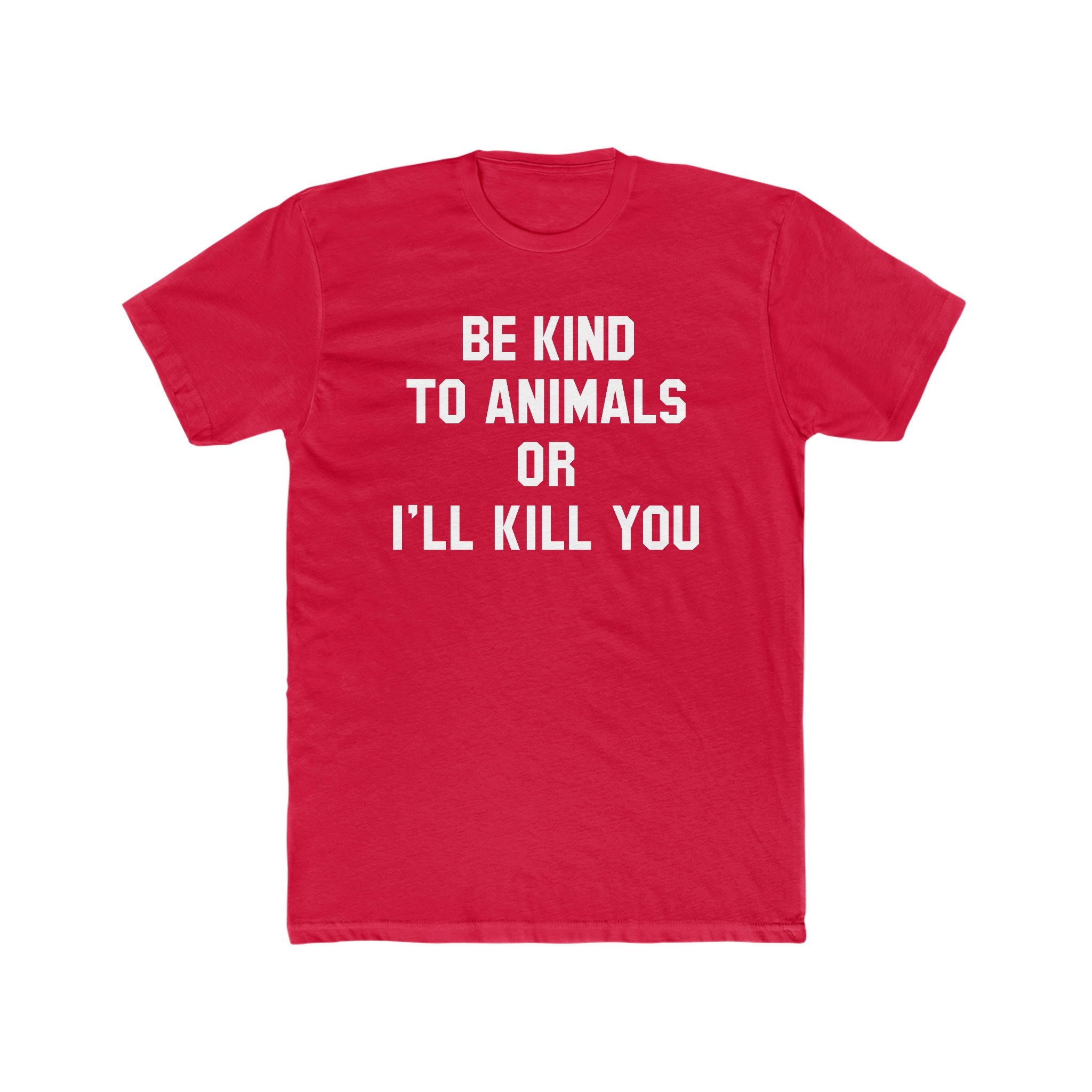 Be Kind To Animal Or I'll Kill You Shirt Be Kind To Animal Or I'll Kill You Shirt