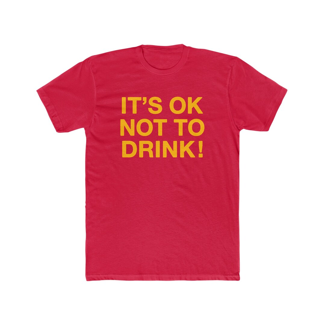 It's Ok Not to Drink T-shirt - Bella/canvas Jersey Cotton - Etsy