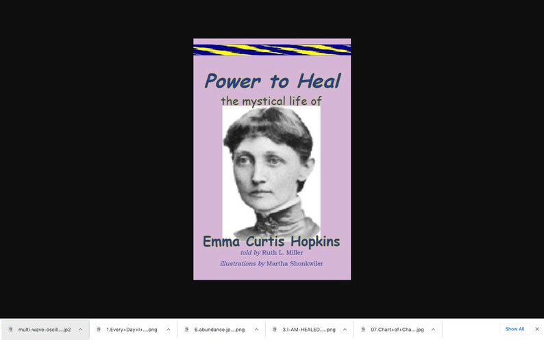 May include: Book cover featuring a black and white portrait of Emma Curtis Hopkins, with the title "Power to Heal: the mystical life of Emma Curtis Hopkins" and the text "told by Ruth L. Miller, illustrations by Martha Shonkwiler".