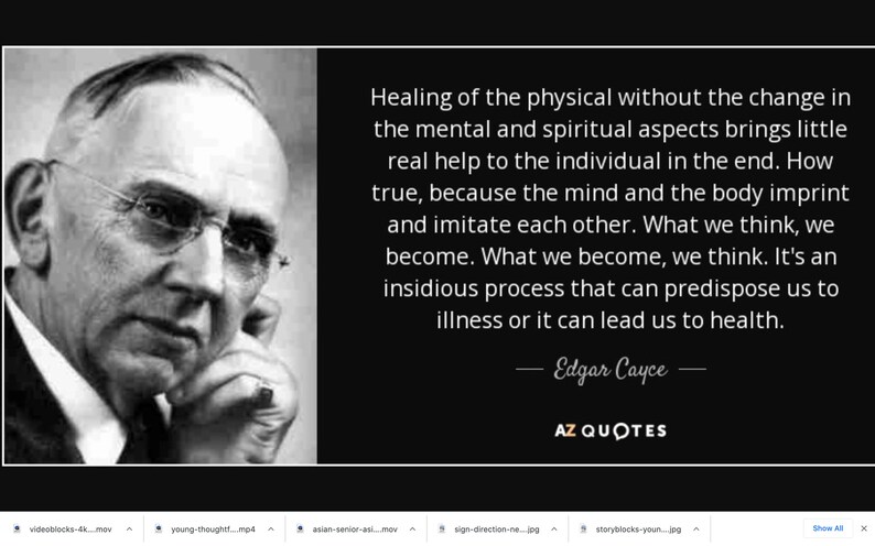 May include: Black and white portrait of Edgar Cayce, a famous American mystic and healer, with a quote about the connection between the mind and body. The quote reads: "Healing of the physical without the change in the mental and spiritual aspects brings little real help to the individual in the end. How true, because the mind and the body imprint and imitate each other. What we think, we become. What we become, we think. It's an insidious process that can predispose us to illness or it can lead us to health." - Edgar Cayce