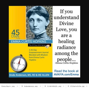 May include: A yellow and blue book cover with a compass and a portrait of a woman. The title is "45 Days with Emma Curtis Hopkins". The text reads "If you understand Divine Love, you are a healing radiance among the people... -Emma Curtis Hopkins". The book is available at AVAIYA.com/Emma.