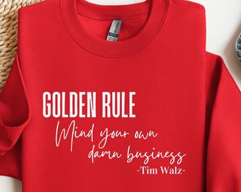 Golden Rule Mind Your Own Business Sweatshirt, Progressive Voter Message