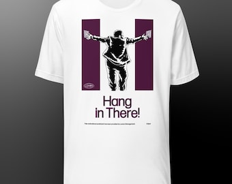 Hang in There! (Unisex T-shirt)