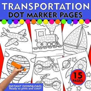 May include: A collection of printable Transportation Dot Marker Pages. The pages feature outlines of an airplane, train, sailboat, hot air balloon, motorcycles, and a rocket ship. The text reads "TRANSPORTATION DOT MARKER PAGES" and "15 PAGES".