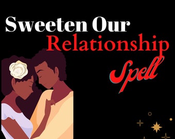 sweeten our relationship |love |relationship | romance | sex |manifestation central |same day delivery