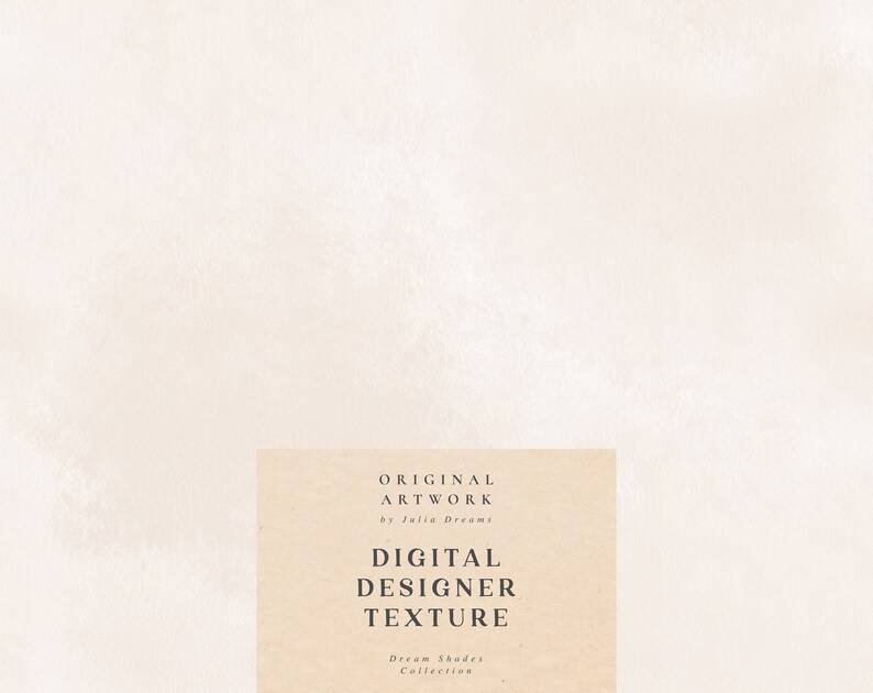 Peut inclure: Une texture de designer num&eacute;rique avec un fond beige et le texte "ORIGINAL ARTWORK by Julia Dreams DIGITAL DESIGNER TEXTURE Dream Shades Collection" en noir.