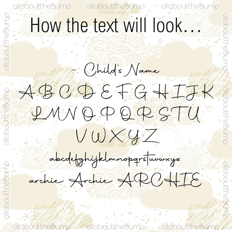 May include: A white background with a gold glitter pattern and clouds. The text "How the text will look..." is at the top of the image. The text "Child's Name" is below the title. The alphabet is shown in cursive font, followed by the word "archie" written in three different sizes and styles.