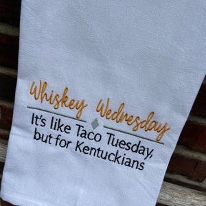 Kitchen Whiskey Wednesday Kentucky Saying. Embroidered Tea Towel