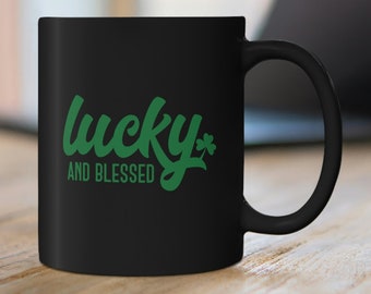 Lucky and Blessed Mug, Lucky St Patrick's Day, Lucky Coffee Cup, St Patricks's Mug, Christian Gift, Christian Women Black Mug 11oz