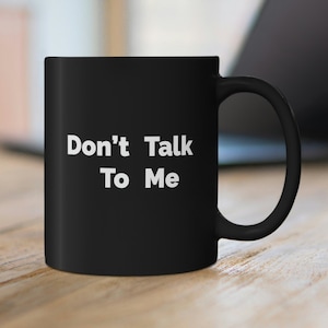 Don't Talk To Me Mug, Don't Talk To Me Coffee Cup, Mug For Teens, Singer Mug, Dancer Mug, Music Mug Black 11 oz