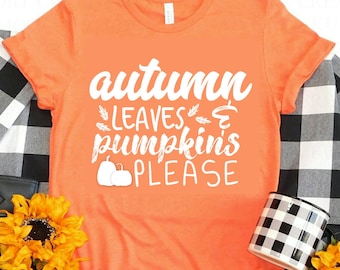 Autumn Leaves and Pumpkins Please T-Shirt, Fall Shirts, Fall T-shirts, Autumn Tees, Womens Fall Shirts, Cute Fall Shirt, Teen Fall Shirt