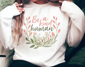 Be a Kind Human Sweatshirt, Be Kind T Shirt, Inspirational Sweatshirt, Be Kind, Women Positive Quote, Womens Unisex Sweatshirt, Motivational