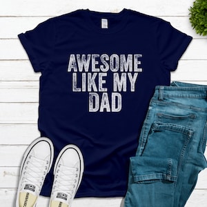 Awesome Like My Dad, Funny Dad Shirt, Son Gift, Daughter Gift, Teen Gift, Birthday Tee, Awesome Dad