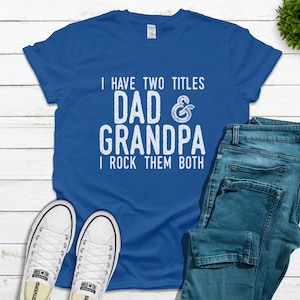 I Have Two Titles Dad and Grandpa I Rock Both T Shirt, Grandpa Shirt Fathers Day, Grandpa Gifts, Fathers Day Grandpa Gift, Grandpa Birthday