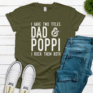 I Have Two Titles Dad and Poppi I Rock Both T Shirt, Poppi Shirt Fathers Day, Poppi Gifts, Fathers Day Poppi Gift, Poppi Birthday Gift Shirt