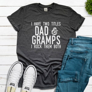 I Have Two Titles Dad and Gramps I Rock Both T Shirt, Gramps Shirt Fathers Day, Gramps Gifts, Fathers Day Gramps Gift, Gramps Birthday Shirt