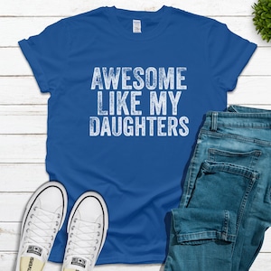 Awesome Like My Daughters, Funny Dad Shirt, Funny Mom Shirt, Mother's Day Gift, Father's Day Gift from Daughter, Birthday Tee