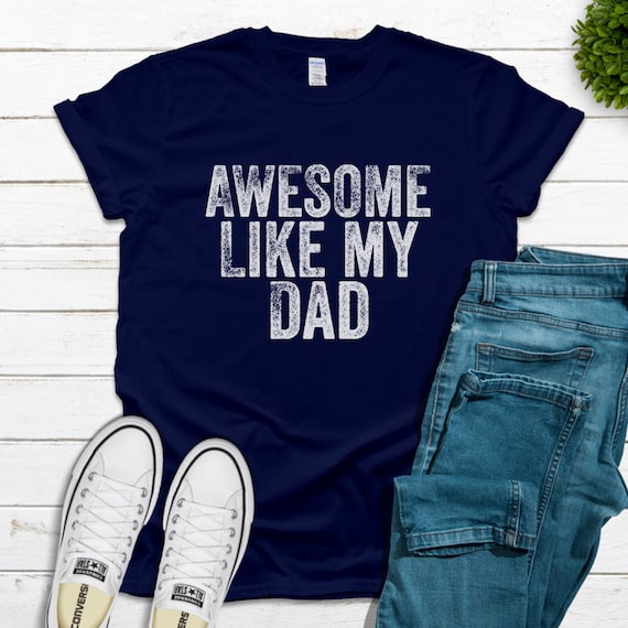 Awesome Like My Dad Funny Dad Shirt Son Gift Daughter Gift Etsy