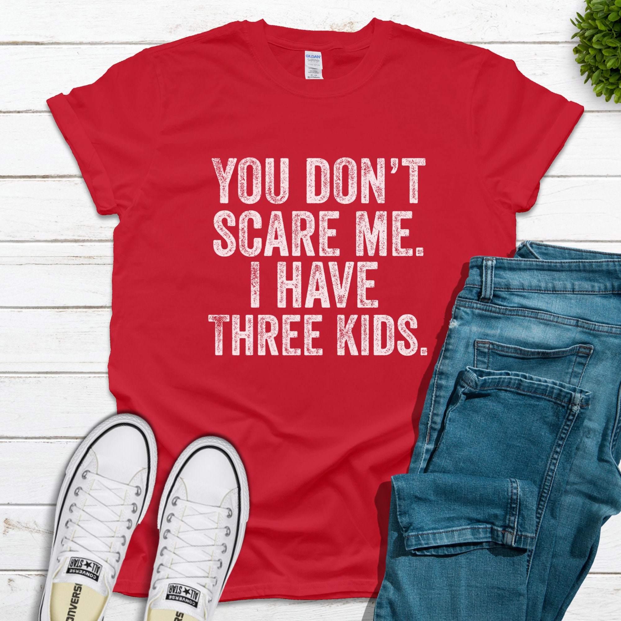 You Don't Scare Me I Have Three Kids T-Shirt You Don't Scare Me I Have Three Kids T-Shirt