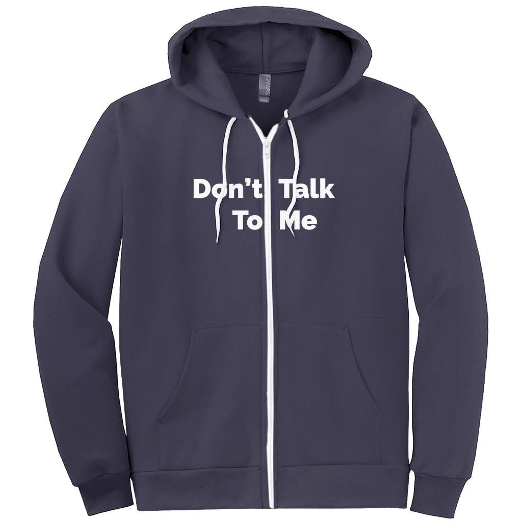 Don't Talk to Me Hoodie, Don't Talk to Me Sweatshirt, Zip up