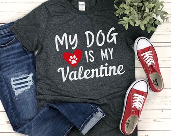 My Dog is My Valentine Shirt, Dog Lover Shirt, Funny Valentine's Shirt, Valentine's Day Shirt, Dog Mom Shirt, Dog Lover Gift, Anti Valentine