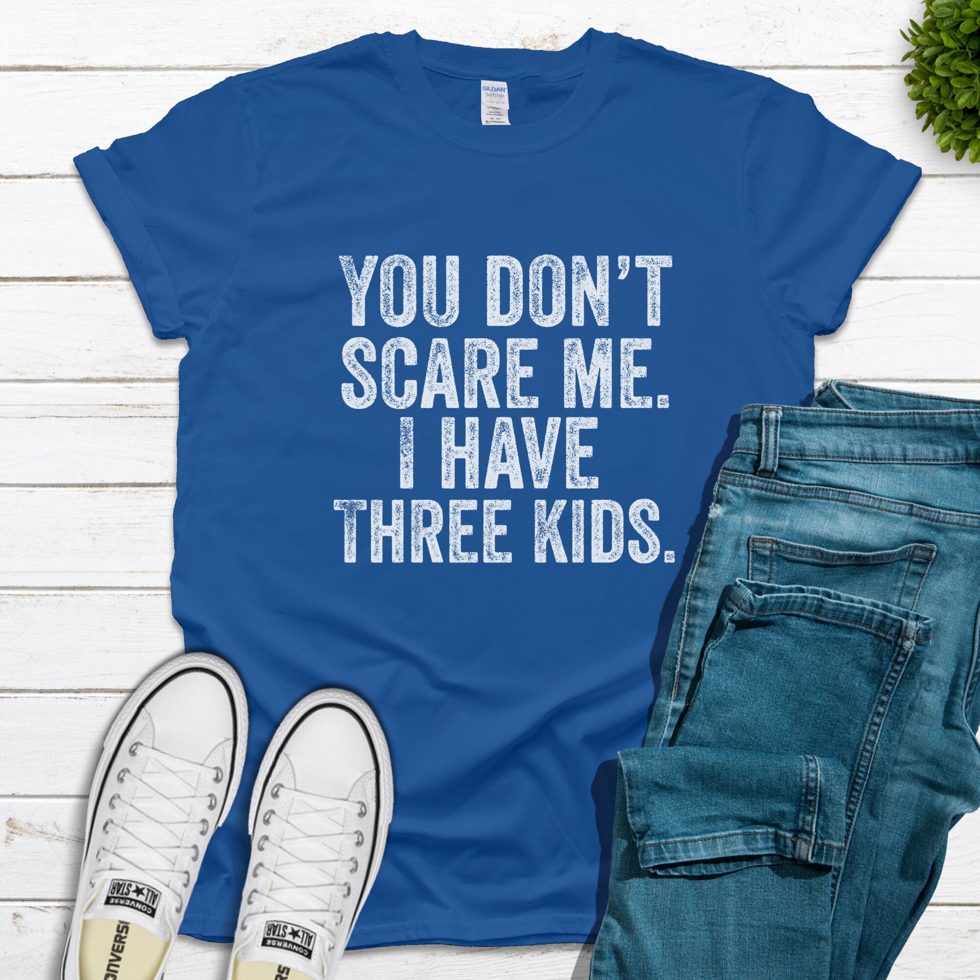You Don't Scare Me I Have Three Kids T-Shirt You Don't Scare Me I Have Three Kids T-Shirt