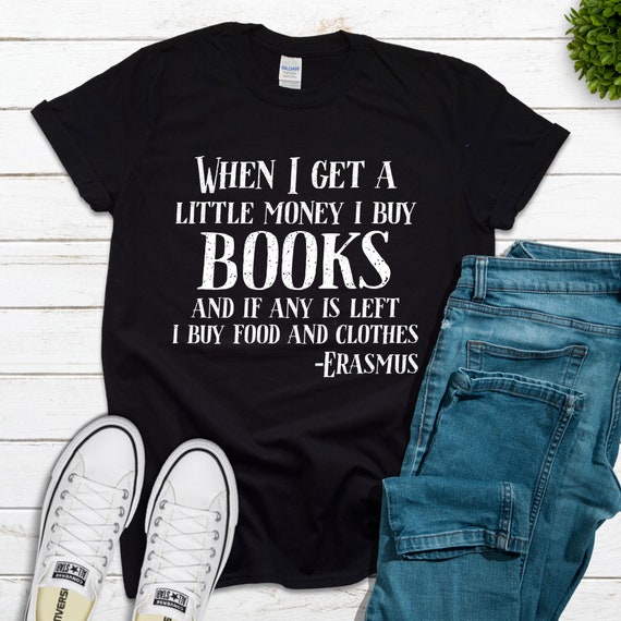 Humanities Shirt, Erasmus Quote, Inspirational Writing, Funny English History Teacher, Booklovers Gifts Men and Women, Philosophy Tshirts