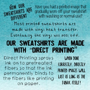 May include: A blue and white graphic with text that reads "How our sweatshirts are different". The text explains that most printed sweatshirts are made with vinyl heat transfer, which can peel off. The text goes on to say that their sweatshirts are made with "direct printing" where the ink is sprayed onto the fabric and permanently binds to the fibers. The text concludes that when done correctly, directly printed images will last as long as the fabric itself.