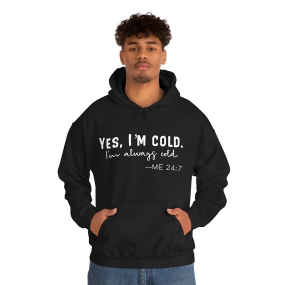 'Yes I'm Cold Me 24/7' Funny Unisex Sweatshirt - Cuddle Up Winter Lover Gift