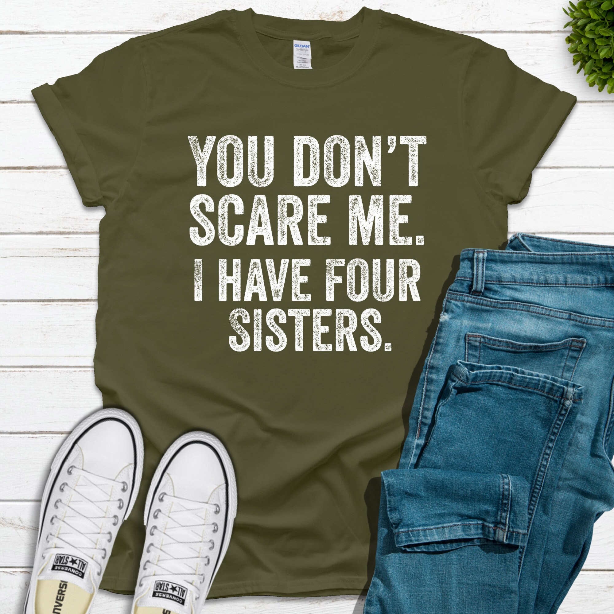 You Don't Scare Me. I Have Four Sisters. Funny Brother Shirt