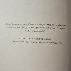 May include: Text from a book page, with the following text: "Entered according to Act of Congress in the year 1897, by the Theosophical Book Concern of Chicago..." and "ENTERED AT STATIONERS' HALL."