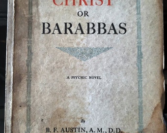 Christ Or Barabbas: A Psychic Novel by B.F. Austin 1921
