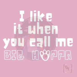 I like it when you call me Big Hoppa png, Easter png, Bunny download, Easter Download, Funny Bunny download, hoppa png,
