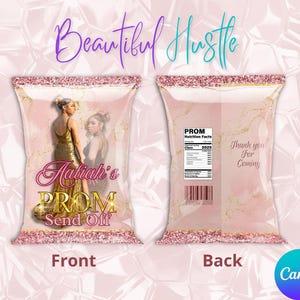 May include: Pink and gold custom chip bag design with the text "Beautiful Hustle" at the top. The front of the bag says "Aaliah's PROM Send Off" with a photo of a woman in a gold dress. The back says "PROM Nutrition Facts" and "Thank you For Coming."