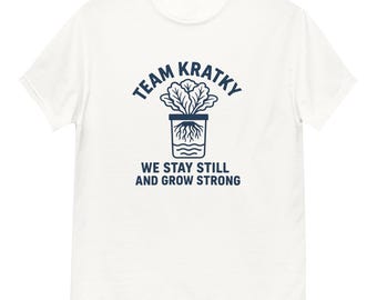 Team Kratky Hydroponics T-Shirt – “We Stay Still and Grow Strong” | Urban Gardening Gift | Plant Lover Tee | No Soil Farming Shirt