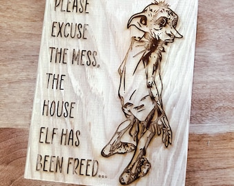 Please Excuse the Mess, the House Elf Has Been Freed / Magical Elf Laser Engraved Wood Sign