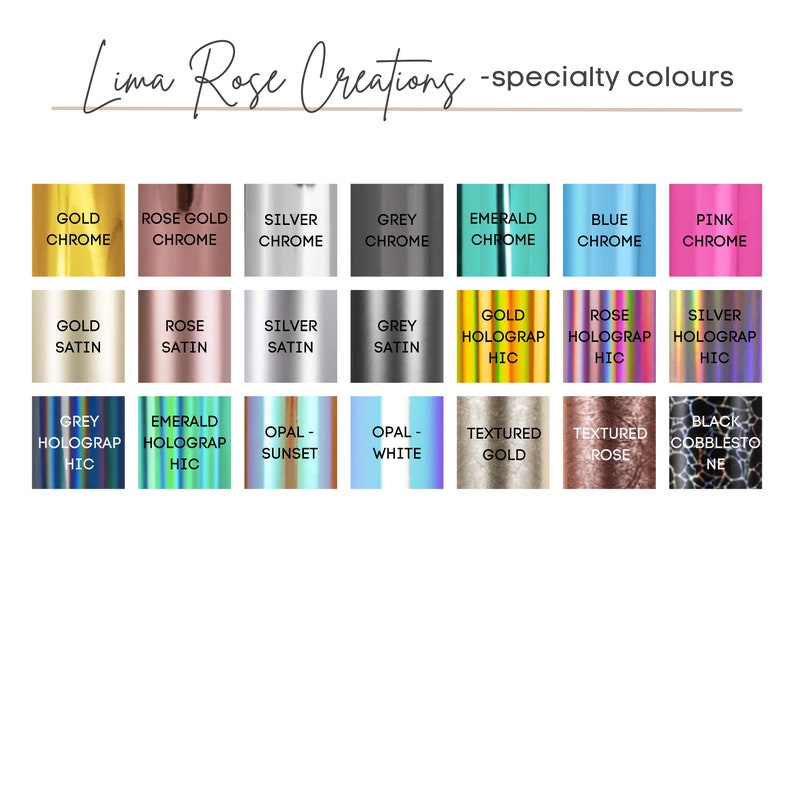 May include: A chart of 15 different color options for custom creations. The colors include gold chrome, rose gold chrome, silver chrome, grey chrome, emerald chrome, blue chrome, pink chrome, gold satin, rose satin, silver satin, grey satin, gold holographic, rose holographic, silver holographic, grey holographic, emerald holographic, opal sunset, opal white, textured gold, textured rose, and black cobblestone.