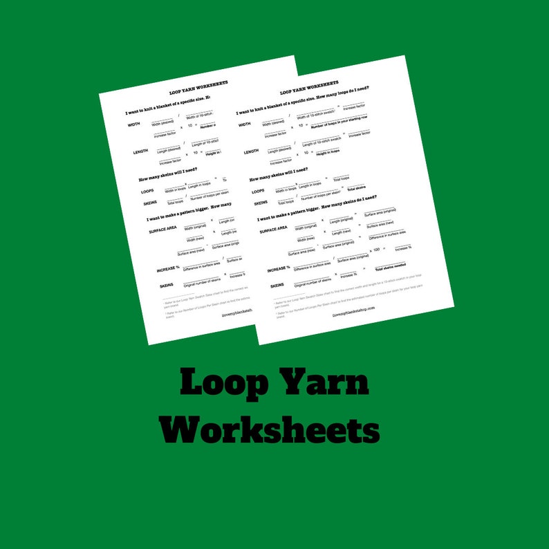 May include: Two black and white printable worksheets for loop yarn crafts. The worksheets include instructions for calculating the width, length, loops, surface area, increase, and sizing of a loop yarn project.