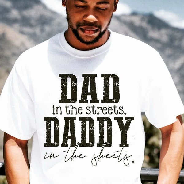 Dad in the Streets Daddy in the Sheets Svg/png Color/black