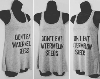 Don't eat watermelon seeds, flowy tank, Unisex sizing, soft feel tank, bella canvas