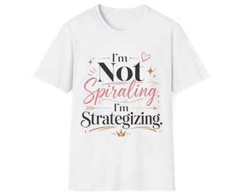 I'm Not Spiraling I'm Strategizing T-Shirt, Funny Mental Health Tee