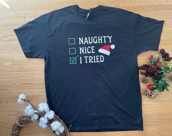 Christmas T-shirt , Naughty , Nice or I Tried Custom  Christmas T-shirt, Family T-shirt , 5xl T shirt