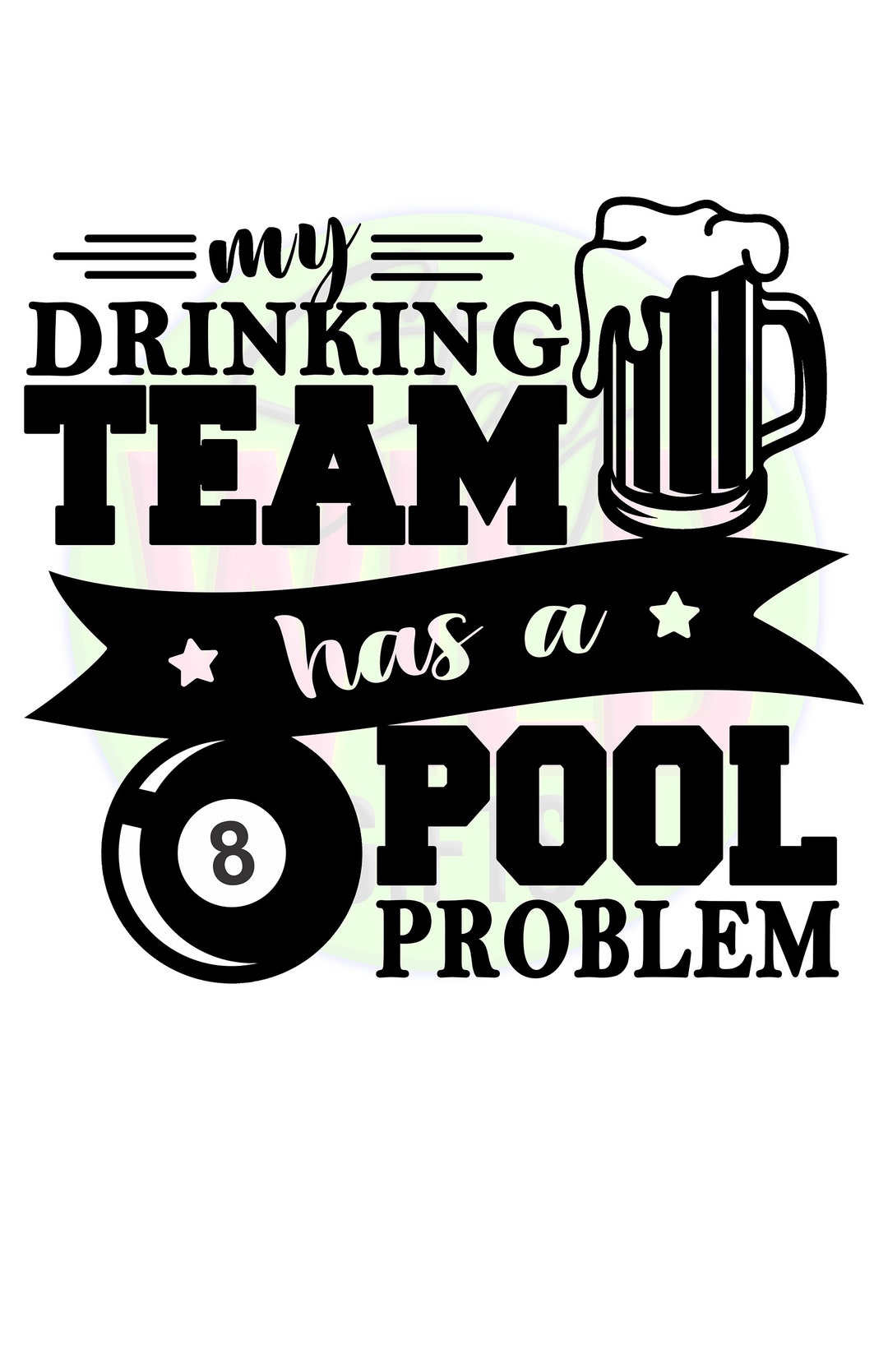 Pool Team Problem My Drinking Team Has A Pool Problem Png Digital File for Sublimation or ...