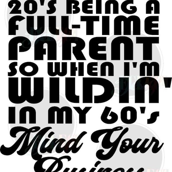 Mind your business wildin' in my 60's svg/png digital file