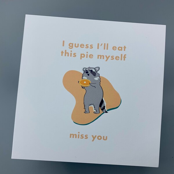 I guess I'll eat this pie myself card - Miss you, pie day, friendship, pie lover, holidays, winter, xmas, christmas