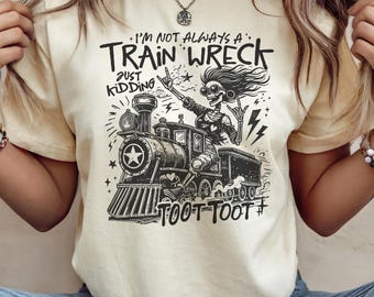 Funny Shirt For Women, I'm Not Always A Train Wreck, Toot Toot, Sarcastic Tshirts For Women, Funny Saying Shirt, Popular Now Gift For Her