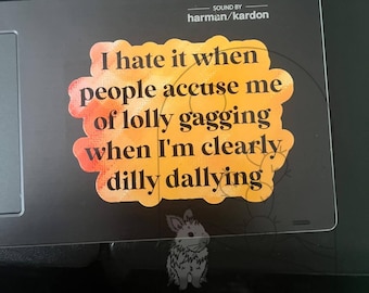 Funny Lollygagging Dilly Dallying Sticker, Laptop Decal
