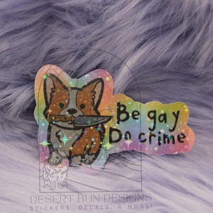 Be Gay Do Crime Corgi rainbow sticker, holographic sticker laptop decal